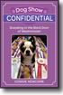 Dog Show Confidential Dog Show Confidential